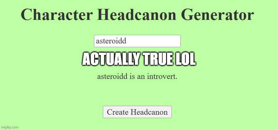 why | ACTUALLY TRUE LOL | image tagged in headcannon generator | made w/ Imgflip meme maker