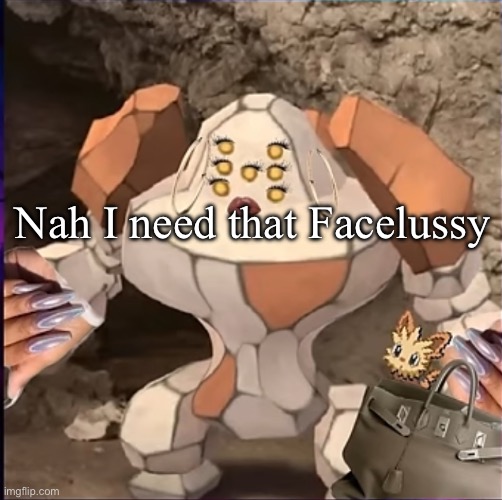 Regirock holding a handbag | Nah I need that Facelussy | image tagged in regirock holding a handbag | made w/ Imgflip meme maker