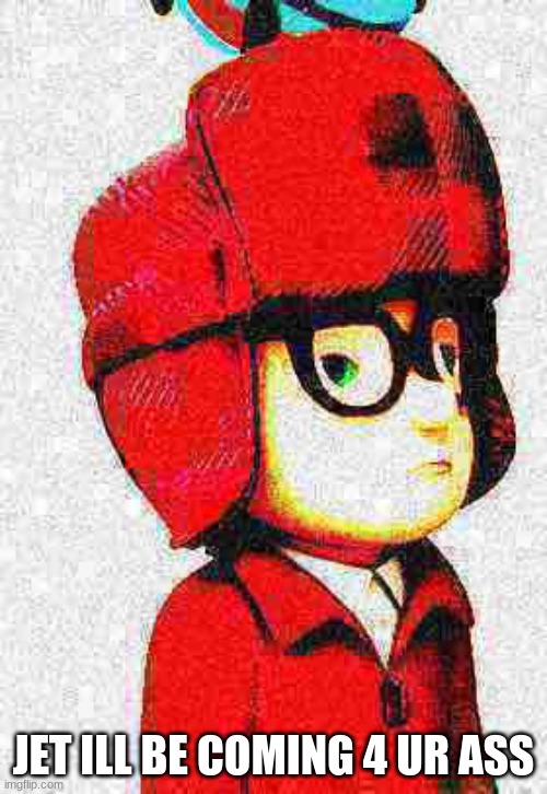 Ready Jet Go meme | JET ILL BE COMING 4 UR ASS | image tagged in deep-fried mitchell from ready jet go,pbs kids,funny memes,memes,pbs,tv shows | made w/ Imgflip meme maker