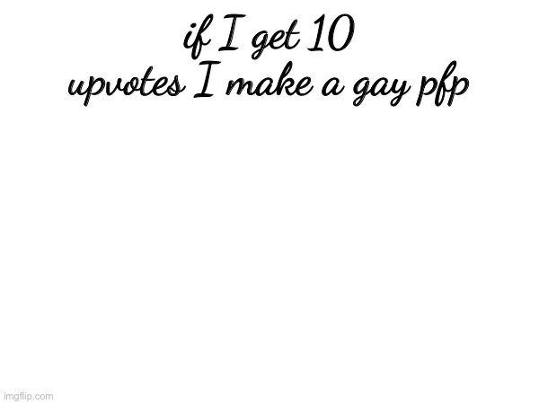 wth | if I get 10 upvotes I make a gay pfp | image tagged in wth | made w/ Imgflip meme maker