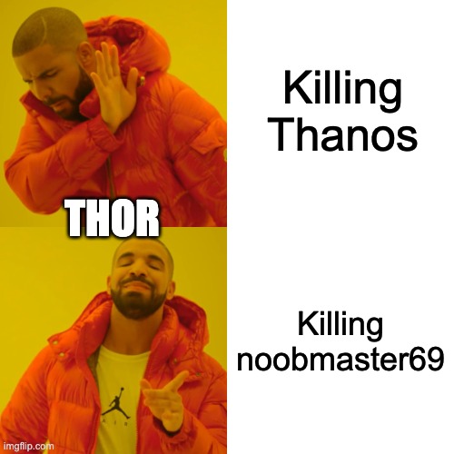 mcu | Killing Thanos; THOR; Killing noobmaster69 | image tagged in memes,drake hotline bling | made w/ Imgflip meme maker