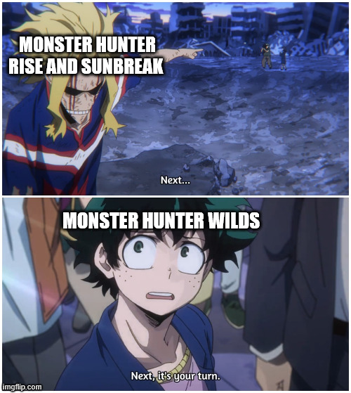 the passing of the torch | MONSTER HUNTER RISE AND SUNBREAK; MONSTER HUNTER WILDS | image tagged in now it's your turn,monster hunter | made w/ Imgflip meme maker