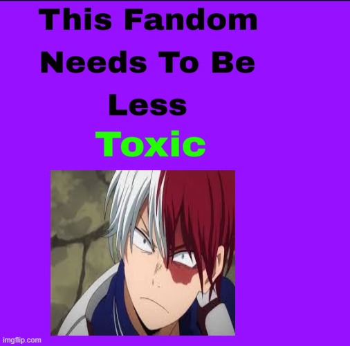 my hero academia fandom needs to be less toxic | image tagged in this fandom needs to be less toxic,my hero academia,anime,fandoms,animeme,superheroes | made w/ Imgflip meme maker