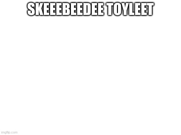 SIGMA | SKEEEBEEDEE TOYLEET | image tagged in skeeebeedee | made w/ Imgflip meme maker