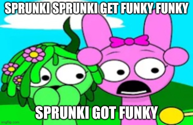 Shocked sprunkers | SPRUNKI SPRUNKI GET FUNKY FUNKY; SPRUNKI GOT FUNKY | image tagged in shocked sprunkers | made w/ Imgflip meme maker