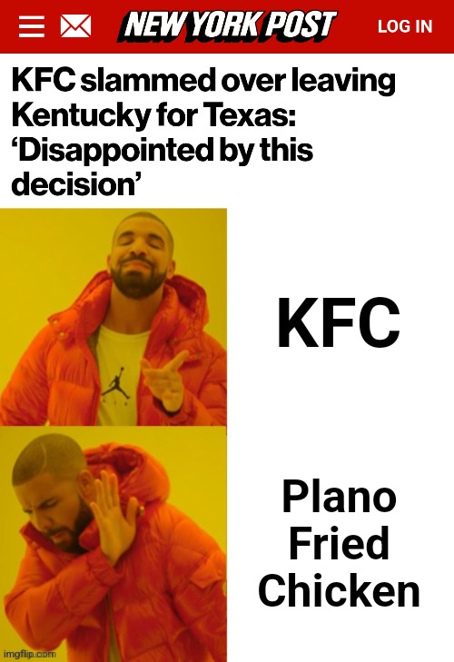 Doesn't have quite the same ring to it | KFC; Plano
Fried
Chicken | image tagged in drake hotline bling reversed,memes,kfc,texas,plano fried chicken,disappointed | made w/ Imgflip meme maker