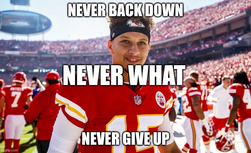 Patrick Mahomes Smiling | NEVER BACK DOWN; NEVER WHAT; NEVER GIVE UP | image tagged in patrick mahomes smiling | made w/ Imgflip meme maker