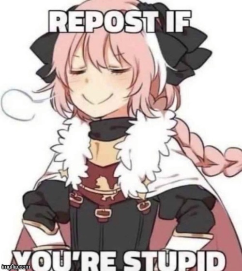 made it a temp | image tagged in repost if you're stupid | made w/ Imgflip meme maker