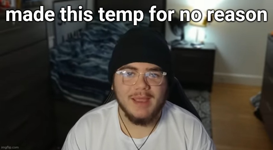 Xanii | made this temp for no reason | image tagged in xanii | made w/ Imgflip meme maker