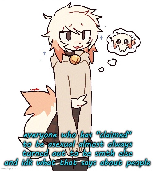 femboy | everyone who has "claimed" to be asexual almost always turned out to be smth else and idk what that says about people | image tagged in femboy | made w/ Imgflip meme maker