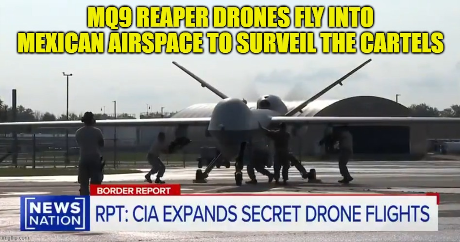 They think they are ready | MQ9 REAPER DRONES FLY INTO MEXICAN AIRSPACE TO SURVEIL THE CARTELS | image tagged in mexico,drugs,us military,drones,maga,surveillance | made w/ Imgflip meme maker