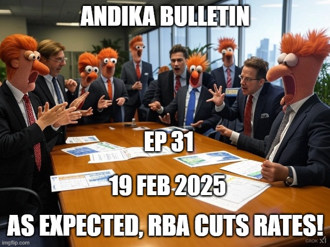 ANDIKA BULLETIN | ANDIKA BULLETIN; EP 31; 19 FEB 2025; AS EXPECTED, RBA CUTS RATES! | image tagged in beaker,rba | made w/ Imgflip meme maker