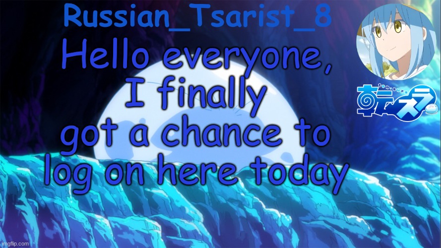 And yeah, I made yet another announcement temp out of boredom | Hello everyone, I finally got a chance to log on here today | image tagged in russian_tsarist_8 tensura announcement temp | made w/ Imgflip meme maker