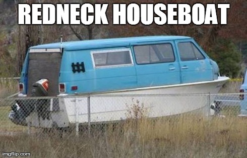 Redneck Houseboat | REDNECK HOUSEBOAT | image tagged in rednecks | made w/ Imgflip meme maker