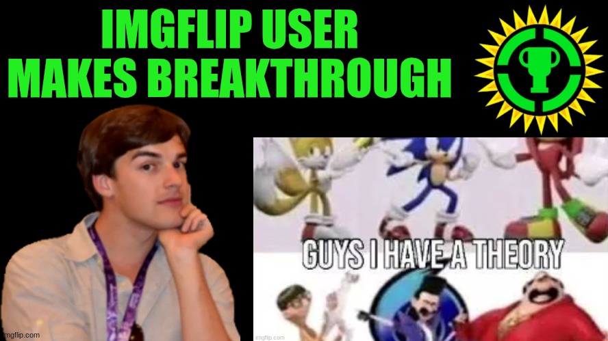 Game Theory Thumbnail | IMGFLIP USER MAKES BREAKTHROUGH | image tagged in game theory thumbnail | made w/ Imgflip meme maker