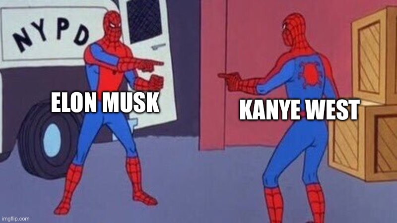 spiderman pointing at spiderman | ELON MUSK; KANYE WEST | image tagged in spiderman pointing at spiderman,kanye west,elon musk,dark humor | made w/ Imgflip meme maker