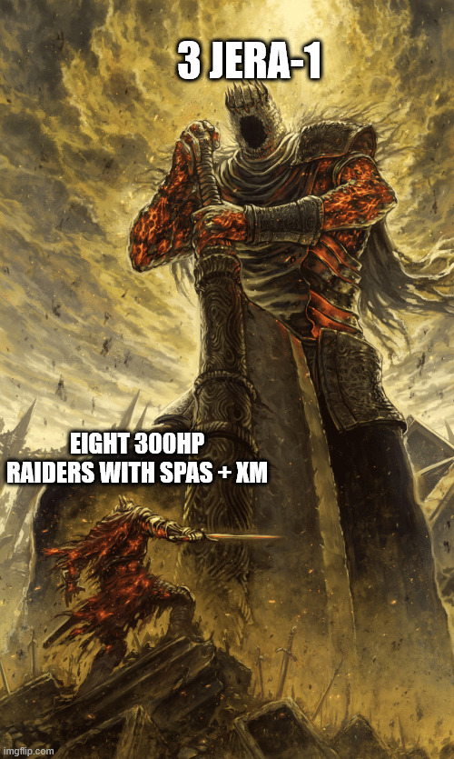 Small Knight vs. Giant Knight | 3 JERA-1; EIGHT 300HP RAIDERS WITH SPAS + XM | image tagged in small knight vs giant knight | made w/ Imgflip meme maker