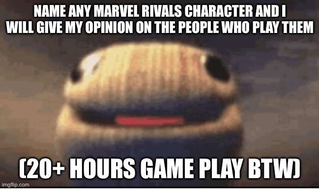 Ballsock | NAME ANY MARVEL RIVALS CHARACTER AND I WILL GIVE MY OPINION ON THE PEOPLE WHO PLAY THEM; (20+ HOURS GAME PLAY BTW) | image tagged in ballsock | made w/ Imgflip meme maker