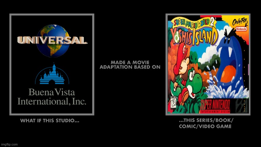 What If Universal and Buena Vista made a movie adaptation based on Yoshi's Island? | image tagged in yoshi's island,super mario,buena vista,disney,universal,movie adaptation | made w/ Imgflip meme maker