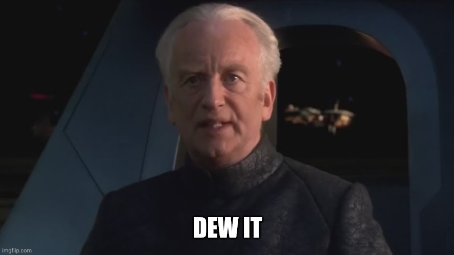 DEW IT | DEW IT | image tagged in dew it | made w/ Imgflip meme maker