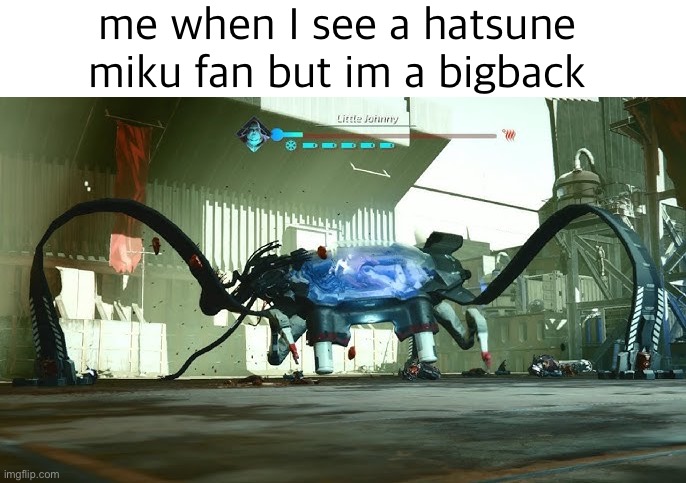 me when I see a hatsune miku fan but im a bigback | image tagged in bigback,the surge,hatsune miku | made w/ Imgflip meme maker