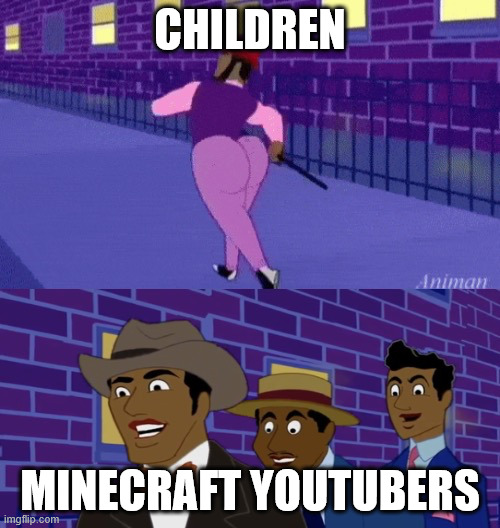 The new meta for ultimate minecraft gaming | CHILDREN; MINECRAFT YOUTUBERS | image tagged in axel in harlem | made w/ Imgflip meme maker