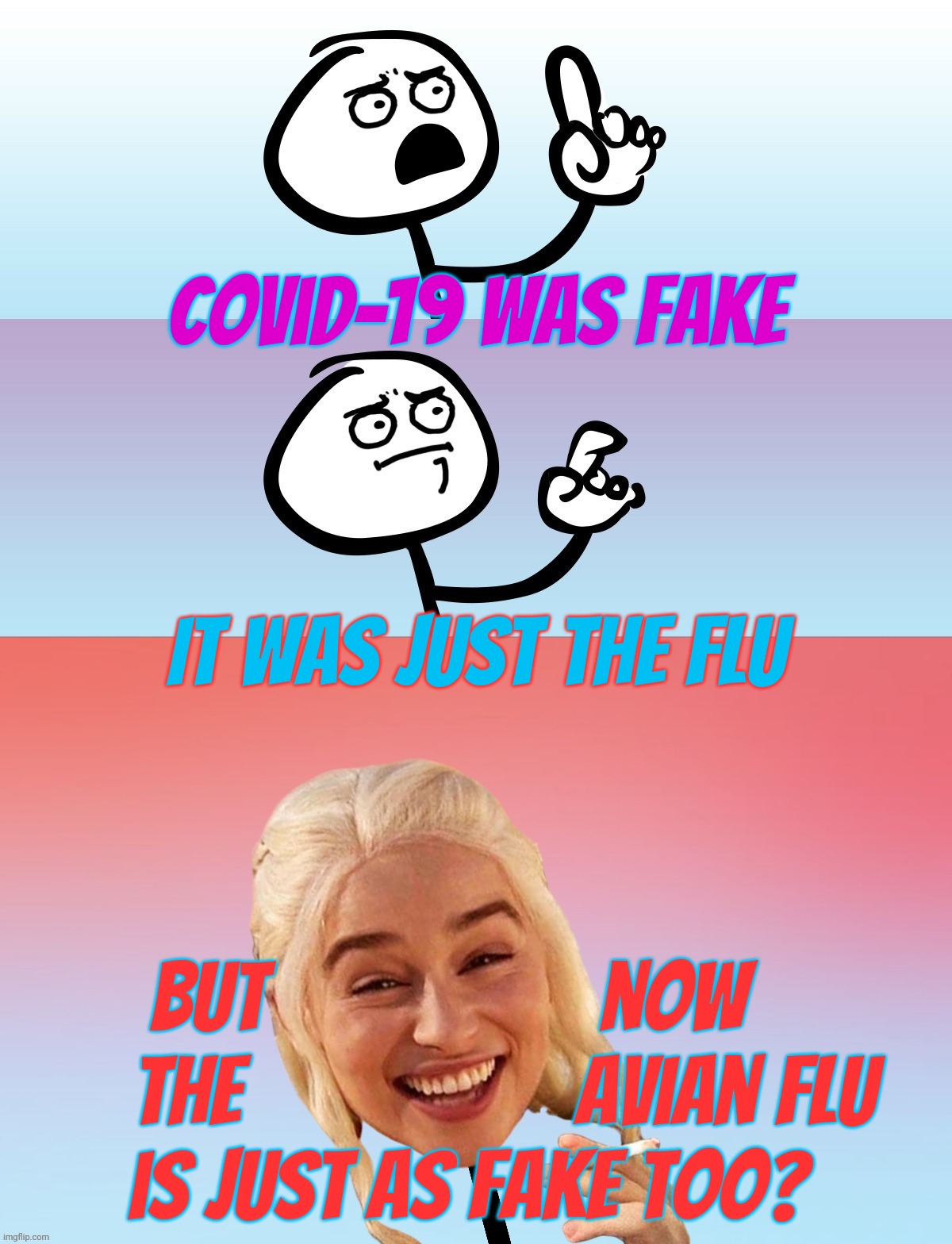 COVID-19 was just the Flu but now the Avian Flu is fake, pluck you | Covid-19 was fake; It was just the flu; But                  now      
   the                  avian flu
is just as fake too? | image tagged in um wait on second thought,covid-19,avian flu,fake diseases,magat idiocracy,magat medical science is snort | made w/ Imgflip meme maker