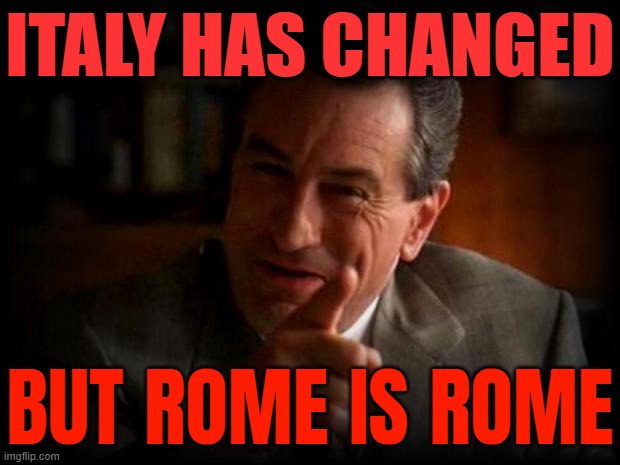 Robert De Niro: "Italy Has Changed, But Rome Is Rome" | ITALY HAS CHANGED; BUT ROME IS ROME | image tagged in robert de niro,rome,italy,quotes,inspirational quote,european | made w/ Imgflip meme maker