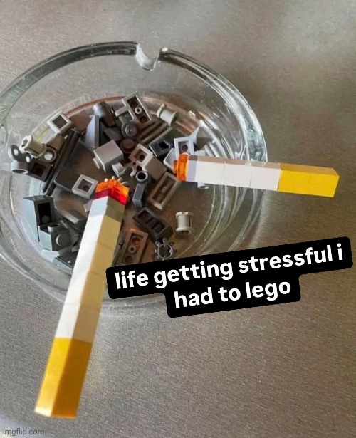 To lego the life | image tagged in lego,legos,repost,reposts,memes,life | made w/ Imgflip meme maker