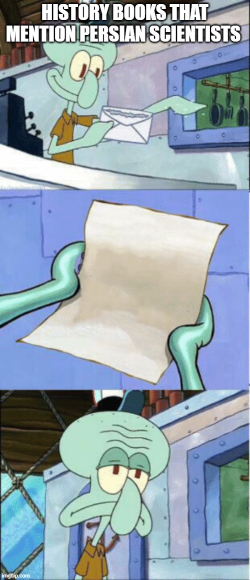 persian scientists and history books | HISTORY BOOKS THAT MENTION PERSIAN SCIENTISTS | image tagged in squidward reading letter,iran,iranian,persian,history,books | made w/ Imgflip meme maker