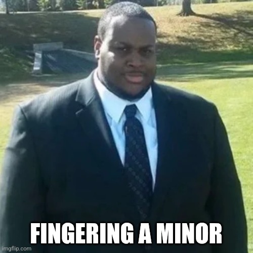 FINGERING A MINOR | image tagged in edp445 in a suit | made w/ Imgflip meme maker