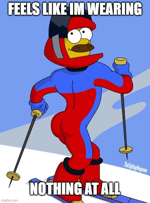 stupid sexy flanders | FEELS LIKE IM WEARING; NOTHING AT ALL | image tagged in stupid sexy flanders | made w/ Imgflip meme maker