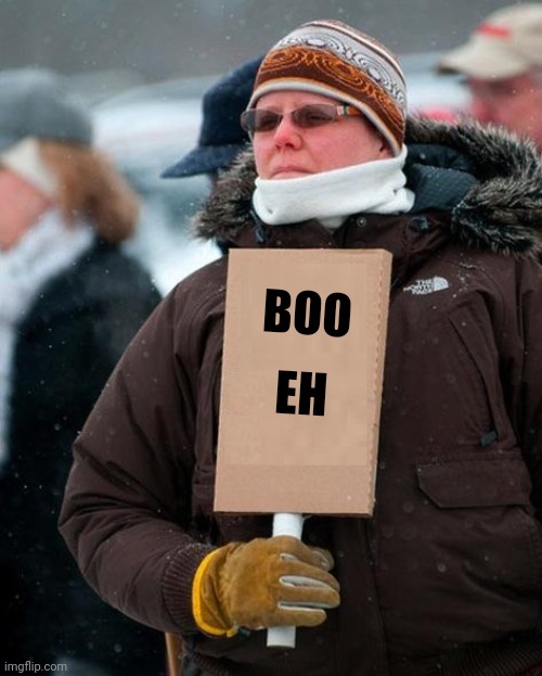 Canadian Protest | BOO EH | image tagged in canadian protest | made w/ Imgflip meme maker