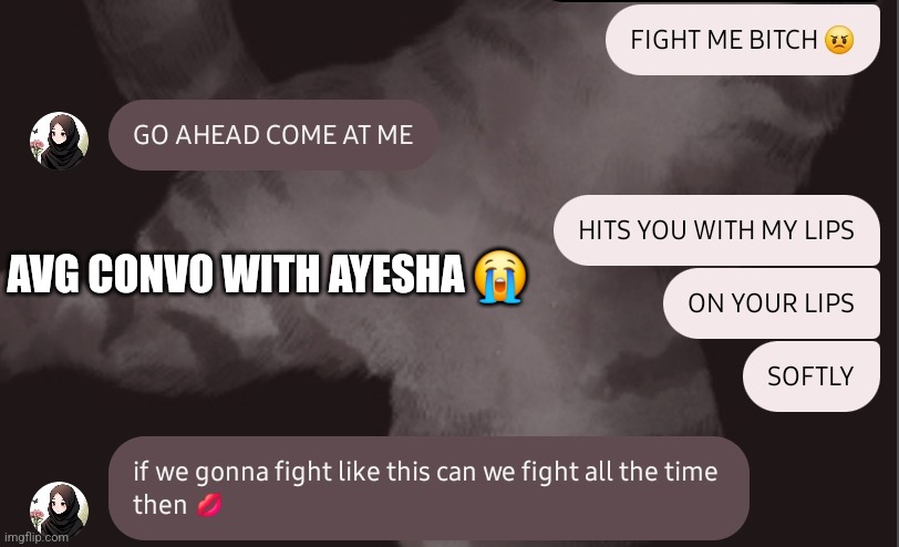 AVG CONVO WITH AYESHA 😭 | made w/ Imgflip meme maker