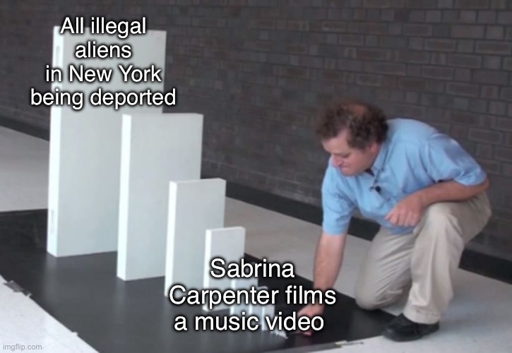 Sabrina Carpenter all the illegals | All illegal aliens in New York being deported; Sabrina Carpenter films a music video be | image tagged in domino effect | made w/ Imgflip meme maker