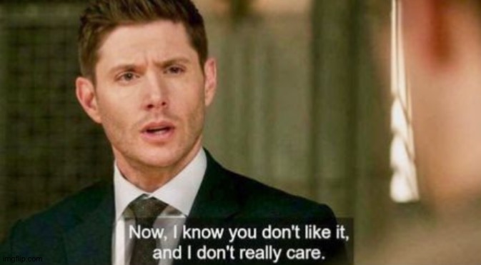 Dean "No Fucks Given" Winchester | image tagged in dean winchester,supernatural,jensen ackles,no fucks given,lmao | made w/ Imgflip meme maker