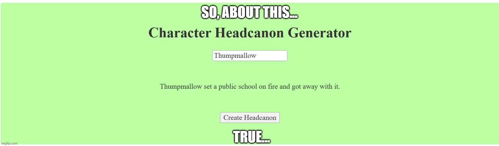 my friend did it | SO, ABOUT THIS... TRUE... | made w/ Imgflip meme maker