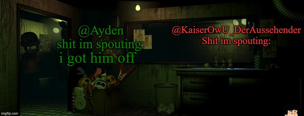 what are yall complaining about | i got him off | image tagged in kaiser and ayden shared temp | made w/ Imgflip meme maker