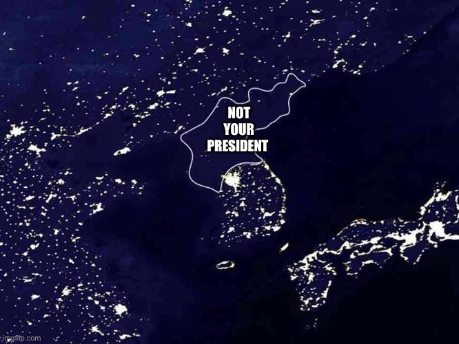 North Korea The difference | NOT YOUR PRESIDENT | image tagged in north korea the difference | made w/ Imgflip meme maker