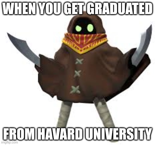 bob from smg4 | WHEN YOU GET GRADUATED; FROM HAVARD UNIVERSITY | made w/ Imgflip meme maker