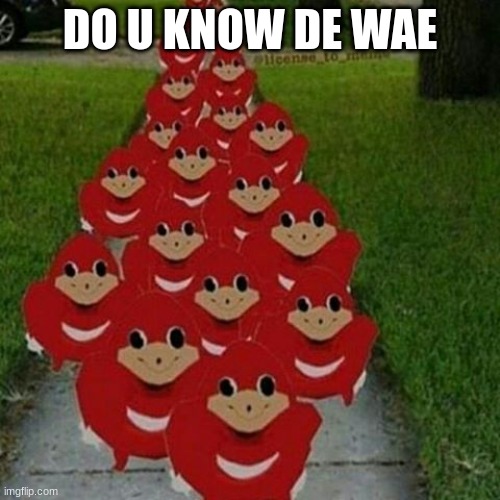 Ugandan knuckles army | DO U KNOW DE WAE | image tagged in ugandan knuckles army | made w/ Imgflip meme maker