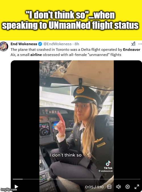 UnMANned ....Crash and Burn....THEN tip over.... | "I don't think so"...when speaking to UNmanNed flight status | made w/ Imgflip meme maker