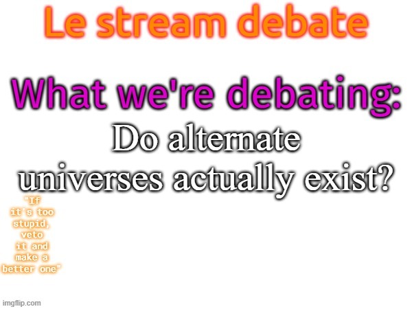 MSMG debates this random topic | Do alternate universes actually exist? | image tagged in msmg debates this random topic,memes,msmg | made w/ Imgflip meme maker