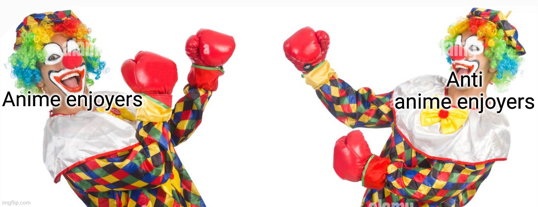 2 clowns fighting | Anti anime enjoyers; Anime enjoyers | image tagged in 2 clowns fighting | made w/ Imgflip meme maker