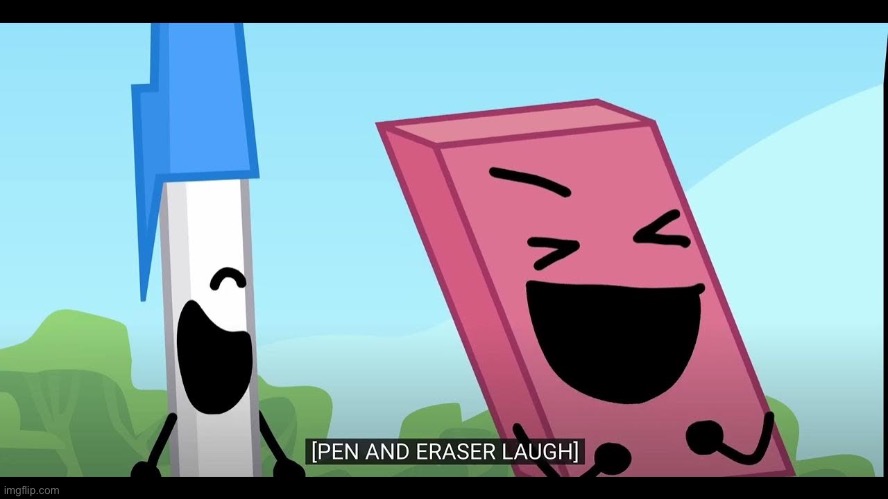 Pen and Eraser laughing | image tagged in pen and eraser laughing | made w/ Imgflip meme maker