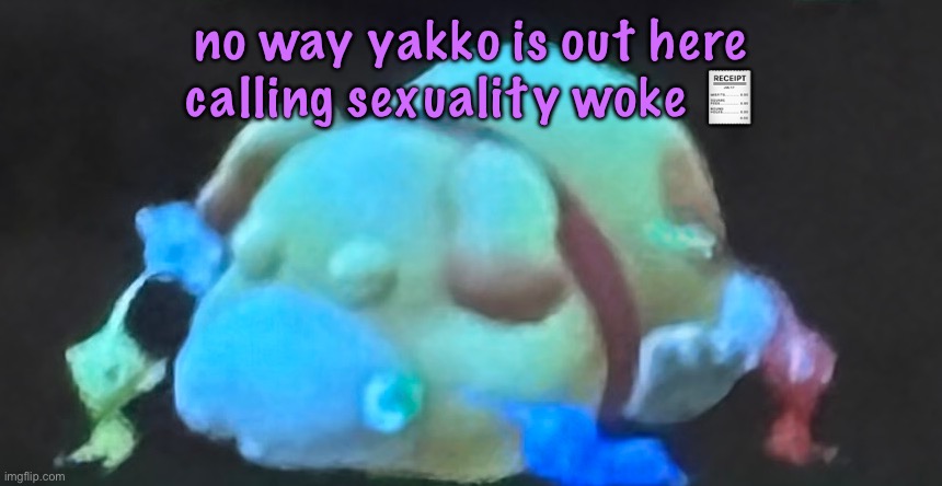 finna woke | no way yakko is out here calling sexuality woke 🧾 | image tagged in eepmin | made w/ Imgflip meme maker