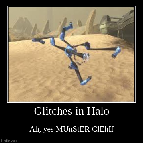 Glitches in Halo | Ah, yes MUnStER ClEhIf | image tagged in funny,demotivationals | made w/ Imgflip demotivational maker