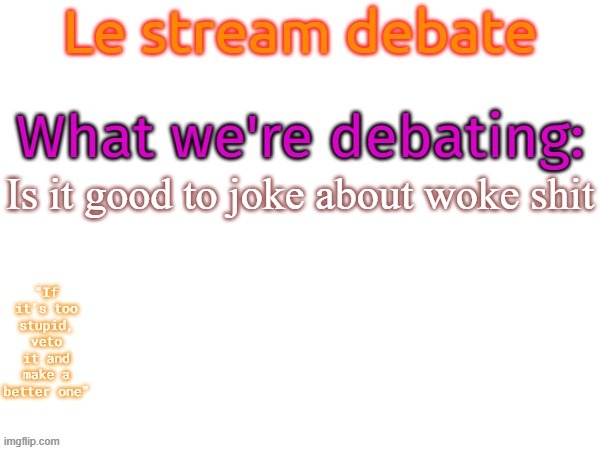 WHy is this gotta be debated in the first place | Is it good to joke about woke shit | image tagged in msmg debates this random topic,memes,msmg | made w/ Imgflip meme maker