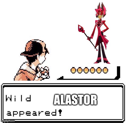 And here’s the thing. You’re in trouble in this position. | ALASTOR | image tagged in blank wild pokemon appears | made w/ Imgflip meme maker