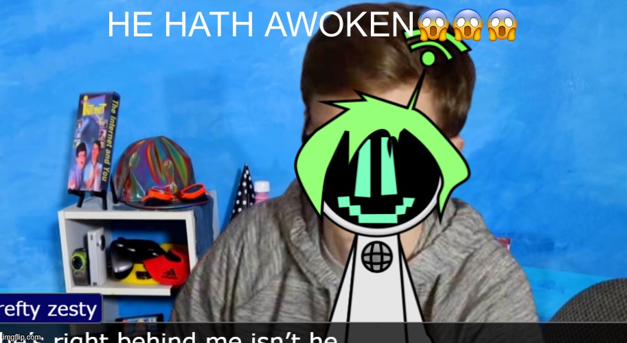 hey y'all scott here | HE HATH AWOKEN😱😱😱 | image tagged in hey y'all scott here | made w/ Imgflip meme maker